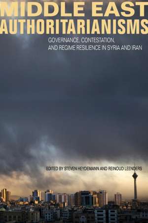 Middle East Authoritarianisms: Governance, Contestation, and Regime Resilience in Syria and Iran de Steven Heydemann