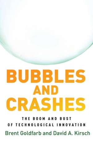 Bubbles and Crashes – The Boom and Bust of Technological Innovation de Brent Goldfarb