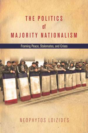 The Politics of Majority Nationalism: Framing Peace, Stalemates, and Crises de Neophytos Loizides