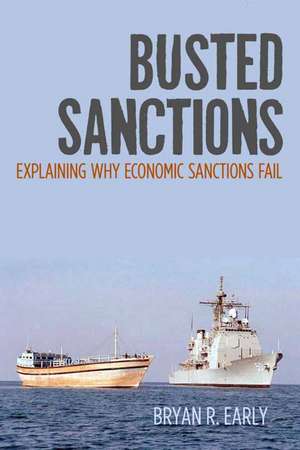 Busted Sanctions: Explaining Why Economic Sanctions Fail de Bryan Early