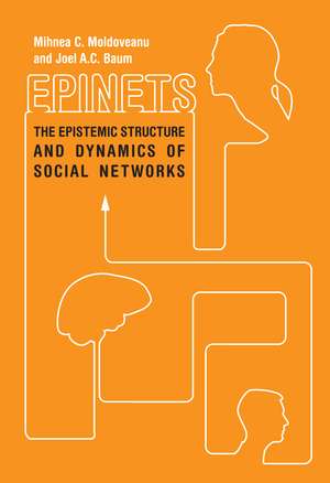 Epinets: The Epistemic Structure and Dynamics of Social Networks de Mihnea Moldoveanu