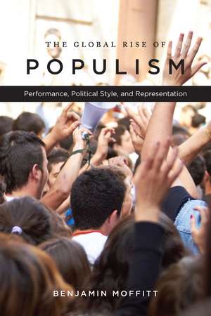 The Global Rise of Populism: Performance, Political Style, and Representation de Benjamin Moffitt