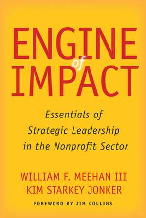 Engine of Impact – Essentials of Strategic Leadership in the Nonprofit Sector de William F. Meehan