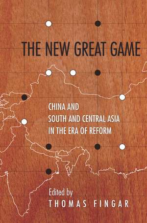 The New Great Game: China and South and Central Asia in the Era of Reform de Thomas Fingar