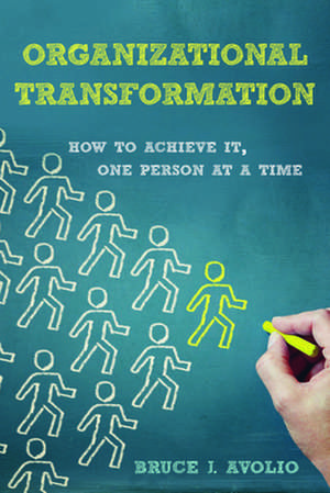 Organizational Transformation – How to Achieve It, One Person at a Time de Bruce J. Avolio