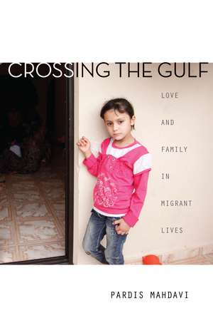 Crossing the Gulf: Love and Family in Migrant Lives de Pardis Mahdavi