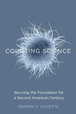 Courting Science: Securing the Foundation for a Second American Century de Damon Coletta