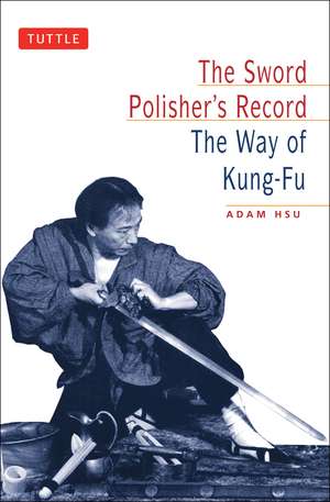 The Sword Polisher's Record: The Way of Kung-Fu de Adam Hsu