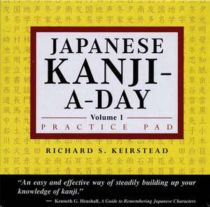 Japanese Kanji a Day Practice Pad Volume 1 de Richard S. Keirstead