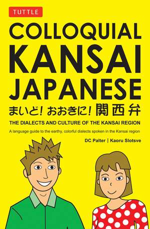 Colloquial Kansai Japanese: The Dialects and Culture of the Kansai Region: A Japanese Phrasebook and Language Guide de D. C. Palter