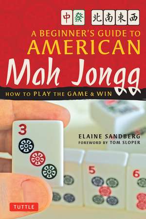 A Beginner's Guide to American Mah Jongg: How to Play the Game & Win de Elaine Sandberg