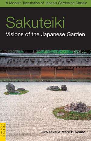 Sakuteiki: Visions of the Japanese Garden: A Modern Translation of Japan's Gardening Classic de Jiro Takei