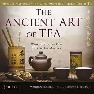 The Ancient Art of Tea: Wisdom From the Old Chinese Tea Masters de Warren Peltier