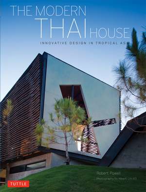 The Modern Thai House: Innovative Designs in Tropical Asia de Robert Powell