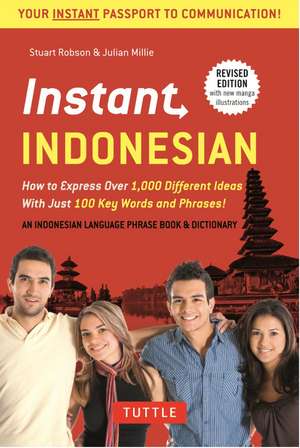 Instant Indonesian: How to Express 1,000 Different Ideas with Just 100 Key Words and Phrases! (A Indonesian Phrasebook & Dictionary) de Stuart Robson