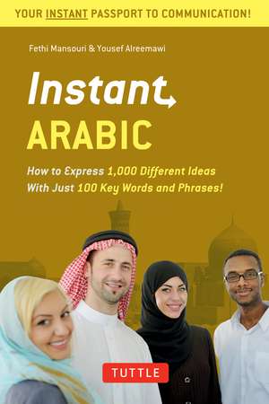 Instant Arabic: How to Express 1,000 Different Ideas with Just 100 Key Words and Phrases! (Arabic Phrasebook & Dictionary) de Fethi Mansouri, Dr.