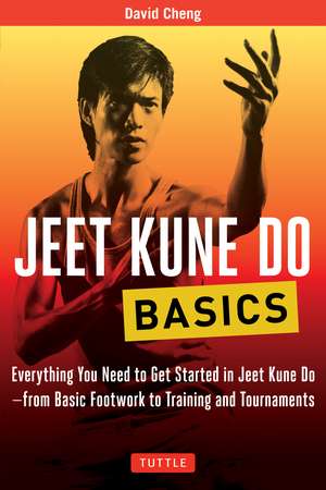 Jeet Kune Do Basics: Everything You Need to Get Started in Jeet Kune Do - from Basic Footwork to Training and Tournaments de David Cheng