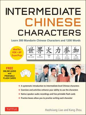 Intermediate Chinese Characters: Learn 300 Mandarin Characters and 1200 Words (Free online audio and printable flash cards) Ideal for HSK + AP Exam Prep de Haohsiang Liao, Ph.D.