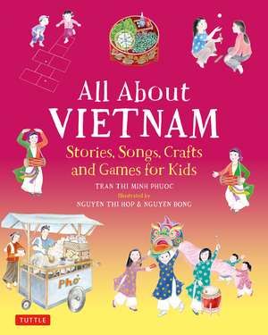 All About Vietnam: Projects & Activities for Kids: Learn About Vietnamese Culture with Stories, Songs, Crafts and Games de Phuoc Thi Minh Tran