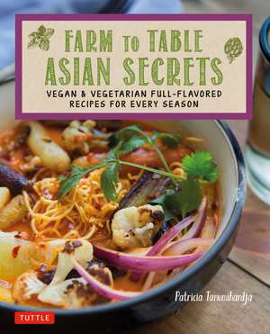 Farm to Table Asian Secrets: Vegan & Vegetarian Full-Flavored Recipes for Every Season de Patricia Tanumihardja