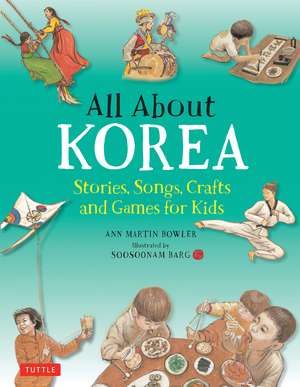 All About Korea: Stories, Songs, Crafts and Games for Kids de Ann Martin Bowler