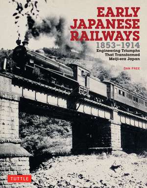 Early Japanese Railways 1853-1914: Engineering Triumphs That Transformed Meiji-era Japan de Dan Free