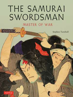 The Samurai Swordsman: Master of War de Stephen Turnbull