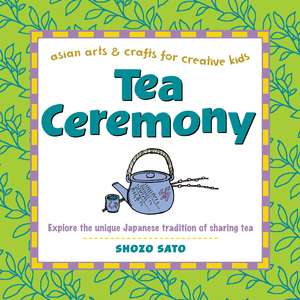 Tea Ceremony: Explore the unique Japanese tradition of sharing tea de Shozo Sato