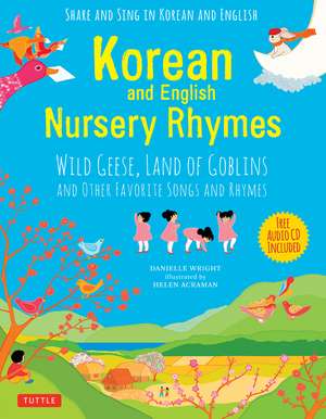 Korean and English Nursery Rhymes: Wild Geese, Land of Goblins and Other Favorite Songs and Rhymes (Audio recordings in Korean & English Included) de Danielle Wright