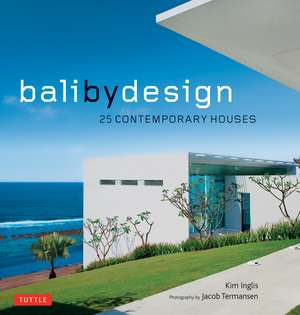 Bali By Design: 25 Contemporary Houses de Kim Inglis