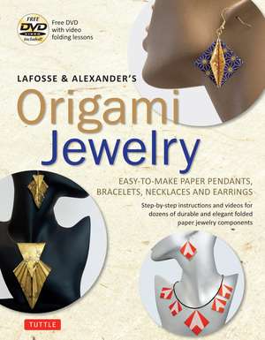 LaFosse & Alexander's Origami Jewelry: Easy-to-Make Paper Pendants, Bracelets, Necklaces and Earrings: Origami Book with Instructional DVD: Great for Kids and Adults! de Michael G. LaFosse