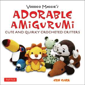 Adorable Amigurumi - Cute and Quirky Crocheted Critters: Instructions for crocheted stuffed toys de Erin Clark