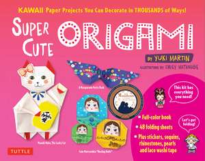 Super Cute Origami Kit: Kawaii Paper Projects You Can Decorate in Thousands of Ways! de Yuki Martin