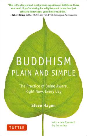 Buddhism Plain and Simple: The Practice of Being Aware Right Now, Every Day de Steve Hagen