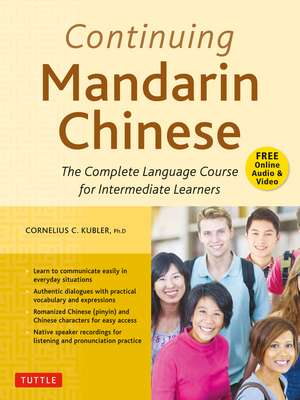 Continuing Mandarin Chinese Textbook: The Complete Language Course for Intermediate Learners de Cornelius C. Kubler