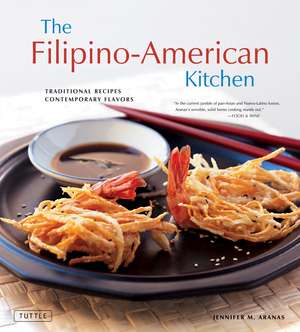 The Filipino-American Kitchen: Traditional Recipes, Contemporary Flavors de Jennifer M. Aranas