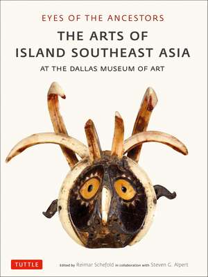 Eyes of the Ancestors: The Arts of Island Southeast Asia at the Dallas Museum of Art de Reimar Schefold