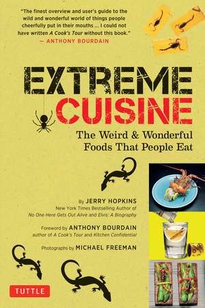 Extreme Cuisine: The Weird & Wonderful Foods that People Eat de Jerry Hopkins