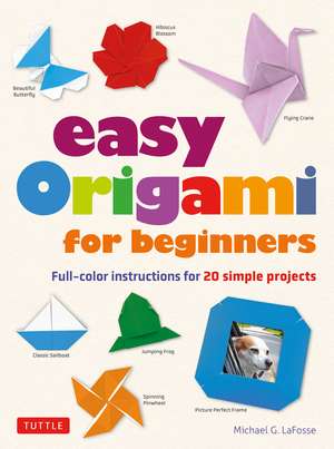 Easy Origami for Beginners: Full-color instructions for 20 simple projects de Michael G. LaFosse