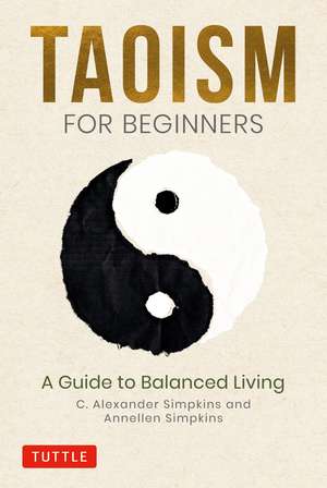 Taoism for Beginners: A Guide to Balanced Living de C. Alexander Simpkins, Ph.D.