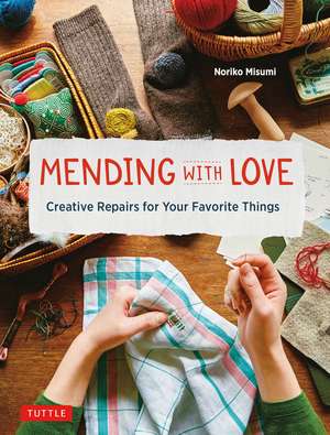 Mending with Love: Creative Repairs for Your Favorite Things de Noriko Misumi