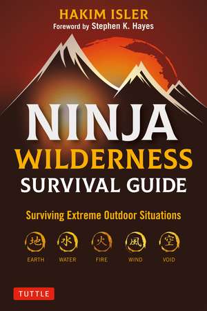 Ninja Wilderness Survival Guide: Surviving Extreme Outdoor Situations (Modern Skills from Japan's Greatest Survivalists) de Hakim Isler