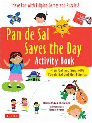 Pan de Sal Saves the Day Activity Book: Have Fun with Filipino Games and Puzzles! Play, Eat and Sing with Pan de Sal and Her Friends de Norma Olizon-Chikiamco