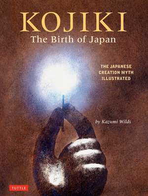 Kojiki: The Birth of Japan: The Japanese Creation Myth Illustrated de Kazumi Wilds