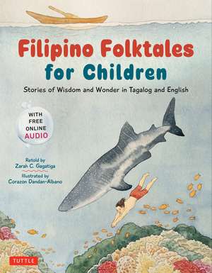 Filipino Folktales for Children: Stories of Wisdom and Wonder in Tagalog and English (Free Online Audio Recordings and Bilingual Text) de Zarah C. Gagatiga