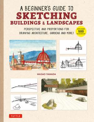 A Beginner's Guide to Sketching Buildings & Landscapes: Perspective and Proportions for Drawing Architecture, Gardens and More! (With over 500 illustrations) de Masao Yamada