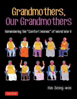 Grandmothers, Our Grandmothers: Remembering the "Comfort Women" of World War II de Han Seong-won