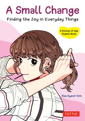 A Small Change: Finding the Joy in Everyday Things (A Korean Graphic Novel) de Rae-hyeon Kim