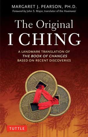 The Original I Ching: A Landmark Translation of The Book of Changes Based on Recent Discoveries de Margaret J. Pearson, Ph.D.