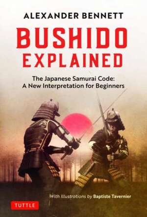 Bushido Explained: The Japanese Samurai Code: A New Interpretation for Beginners de Alexander Bennett